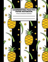 Handwriting Practice Paper Notebook Primary Composition Notebook: Stylish Black&White Pineapple Work Book Journal with Dotted Lined Sheets for Grades K-3 Students: School Exercise Book 1081619988 Book Cover