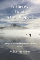 Is There a Duck in the Hopper?: "For all of us who should have known better." B0CH25LZ88 Book Cover