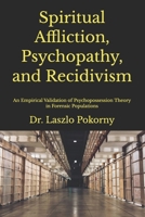Spiritual Affliction, Psychopathy, and Recidivism: An Empirical Validation of Psychopossession Theory in Forensic Populations B0GG97N4G8 Book Cover