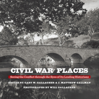 Civil War Places: Seeing the Conflict Through the Eyes of Its Leading Historians 1469649535 Book Cover