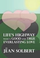 Life's Highway with a Good and True Everlasting Love 1477126635 Book Cover