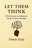 Let Them Think: 50 reflections on judgment, doubt, and quiet strength B0FJM7F9HL Book Cover