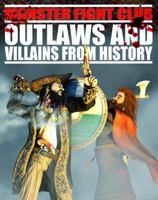 Monster Fight Club: Outlaws and Villains from History 1448851998 Book Cover
