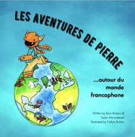 Les Aventures De Pierre autour du monde francophone: The Adventures of Pierre Around the Francophone World 1949929817 Book Cover