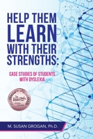 Help Them Learn with Their Strengths: Case Studies of Students with Dyslexia 1665536179 Book Cover
