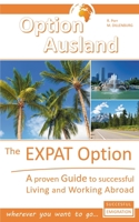 The EXPAT Option - Living Abroad: A proven GUIDE to successful Living and Working Abroad - wherever you want to go... 3734729963 Book Cover