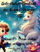 Die Gute-Nacht-Abenteuer des kleinen Prinzen Tilo: Sterne, Wolken und verborgene Welten: Band 1 (German Edition) B0DH2F85YJ Book Cover