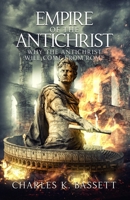 Empire of the Antichrist: Why the Antichrist Will Come From Rome! 1735040282 Book Cover