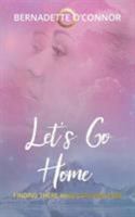 Let's Go Home, Finding There While Staying Here 0648230481 Book Cover