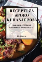 Recepti za sporo kuhanje 2023: Ukusni recepti da iznenadite svoje goste 1837528063 Book Cover