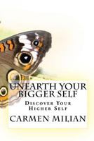 UNEARTH YOUR BIGGER SELF: DISCOVER YOUR HIGHER SELF 1725604825 Book Cover
