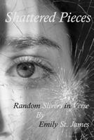 Shattered Pieces: Random Slivers in Verse 0692921133 Book Cover
