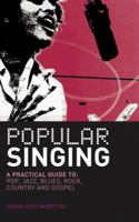 Popular Singing: A Practical Guide To: Pop, Jazz, Blues, Rock, Country and Gospel 0713672668 Book Cover