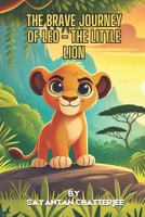 The Brave Journey of Leo the Little Lion – A Heartwarming Adventure for Kids! B0F1LK2W2T Book Cover