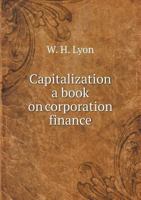 Capitalization a Book on Corporation Finance 5518640897 Book Cover