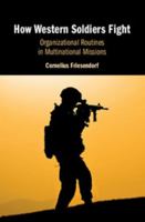 How Western Soldiers Fight: Organizational Routines in Multinational Missions 1108429106 Book Cover