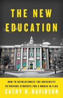 The New Education: How to Revolutionize the University to Prepare Students for a World In Flux 0465079725 Book Cover