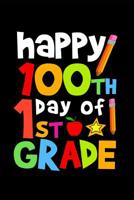 Happy 100th Day of 1st Grade: Celebrating School Progress Notebook: This Is a 6x9 100 Page Diary to Write Things In. Makes a Great K-12, Student, Teacher or Parent Gift for Men or Women. 1090669429 Book Cover