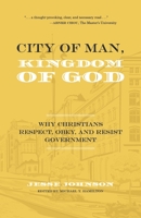 City of Man, Kingdom of God: Why Christians Respect, Obey, and Resist Government 1667853643 Book Cover