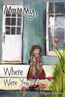 Mommy, Where Were You? 1439268223 Book Cover