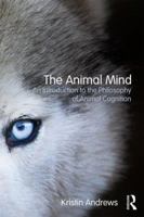 The Animal Mind: An Introduction to the Philosophy of Animal Cognition 0415809606 Book Cover