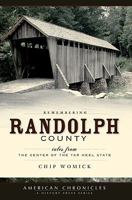 Remembering Randolph County: Tales from the Center of the Tar Heel State (American Chronicles a History Press Series) 1596294892 Book Cover