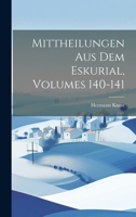 Mittheilungen Aus Dem Eskurial, Volumes 140-141 B0CGMG4NWX Book Cover