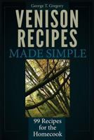 Venison Recipes Made Simple: 99 Recipes for the Homecook 1940253020 Book Cover