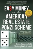 Easy Money and the American Real Estate Ponzi Scheme: From Your Pocket to Theirs, the Insiders' View of the Great Housing Recession, and How It's Happening Again. 1633933318 Book Cover