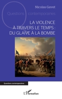 La violence à travers le temps : du glaive à la bombe (Questions Contemporaines) (French Edition) 2336559838 Book Cover