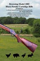 Browning Model 1885 Black Powder Cartridge Rifle: A Reference Manual for the Shooter, Collector & Gunsmith: Includes Detailed Disassembly & Assembly Instructions, Modifications & Improvements for Brow 0983413614 Book Cover