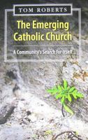 The Emerging Catholic Church: A Community's Search for Itself 1570759464 Book Cover