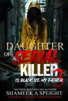 DAUGHTER OF A SERIAL KILLER 3: IS BLACK ICE MY FATHER B0B2MW97KT Book Cover