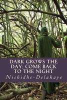 Dark Grows the Day; Come Back to the Night 1497538408 Book Cover
