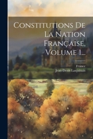 Constitutions de la Nation Fran�aise, Volume 1... 1272655741 Book Cover