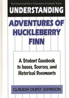Understanding Adventures of Huckleberry Finn: A Student Casebook to Issues, Sources, and Historical Documents (The Greenwood Press "Literature in Context" Series) 0313293279 Book Cover