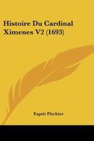 Histoire Du Cardinal Ximenes V2 (1693) 1166054969 Book Cover