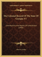 The Colonial Record Of The State Of Georgia V3: Contributions And Names Of Contributors 1165130211 Book Cover