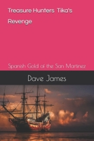 Treasure Hunters - Tika's Revenge: Spanish Gold of the San Martinez B0BXNJTHYJ Book Cover