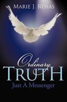 Ordinary Truth: Just a Messenger 1452043035 Book Cover