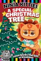 Ninja Kitties A Special Christmas Tree: Leon Gives the Gift of Kindness (Happy Fox Books) Chapter Book for Kids 5-8 - Cartoon Adventure Storybook with a Moral, Fun Activities, and Colorful Stickers 1641241683 Book Cover