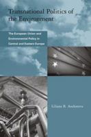 Transnational Politics of the Environment: The European Union and Environmental Policy in Central and Eastern Europe 0262511797 Book Cover