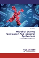 Microbial Enzyme Formulation And Industrial Applications: Bacterial Alkaline Protease 6202554665 Book Cover