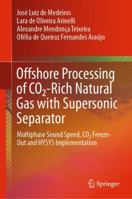 Offshore Processing of CO2-Rich Natural Gas with Supersonic Separator: Multiphase Sound Speed, CO2 Freeze-Out and HYSYS Implementation 3030040054 Book Cover