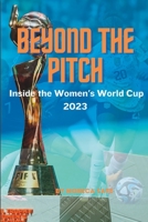 Beyond the pitch: Inside the Wome's World Cup 2023 B0CD95BSFM Book Cover