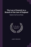 The Law of Domicil as a Branch of the Law of England: Stated in the Form of Rules 1377436799 Book Cover