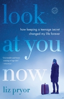 Look at You Now: One Girl's Journey from Shame to Strength 0812998006 Book Cover