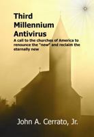 Third Millennium Antivirus: A call to the churches of America to renounce the "new" and reclaim the eternally new 0578124491 Book Cover