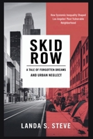 Skid Row: A Tale of Forgotten Dreams and Urban Neglect: How Systemic Inequality Shaped Los Angeles’ Most Vulnerable Neighborhood (RANDOM HISTORIES YOU NEED TO KNOW) B0FHF5QPS8 Book Cover