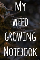 My Weed Growing Notebook: The perfect way to record the progresson your weed grow! Ideal gift for the weed farmer in your life! Specialist gift! 1674473338 Book Cover